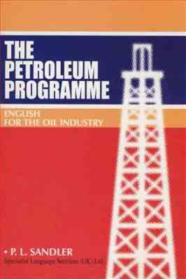THE PETROLEUM PROGRAMME ENGLISH FOR THE OIL INDUSTRY (by P.L.SANDLER)