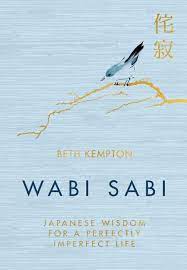 وابی سابی Wabi Sabi : Japanese Wisdom for a Perfectly Imperfect Life by beth Kempton