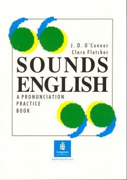 Sounds English Pronunciation Practice Book (by OConnor J.D.; Fletcher)