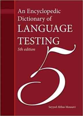 An Encyclopedic Dictionary of Language Testing 5ed (سید عباس موسوی)