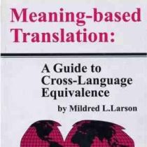 Meaning based Translation : A Guide to Cross Language Equivalence ( Mildred L.Larson )