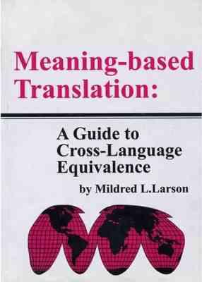 Meaning based Translation : A Guide to Cross Language Equivalence ( Mildred L.Larson )