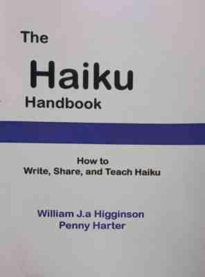 the haiku hand book : how to write share and teach haiko ( William J. Higginson Penny Harter )
