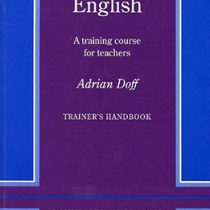 Teach English Trainers Handbook : A Training Course for Teachers ( by Adrian Doff ) . تاچ اینگلیش