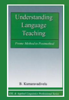 Understanding Language Teaching ( by Kumaravadivelu )